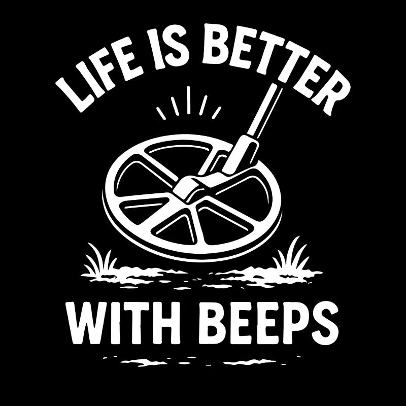 Life Is Better With Beeps Metal Detecting Fun