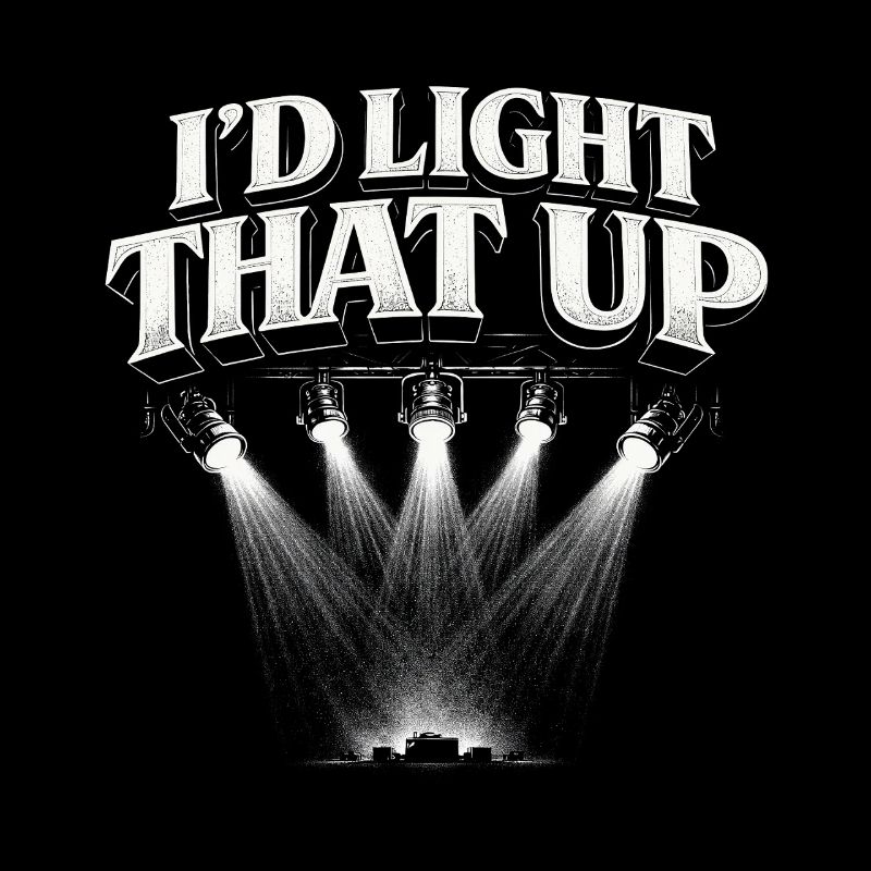 Lichttechniker I'd Light That Up
