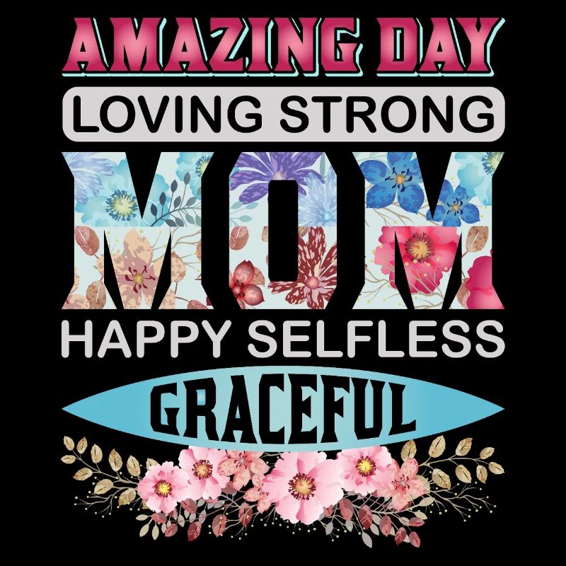 Amazing Loving Strong Mom – Blumeniger Muttertag