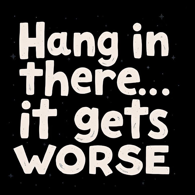 Bleib dran, es wird schlimmer