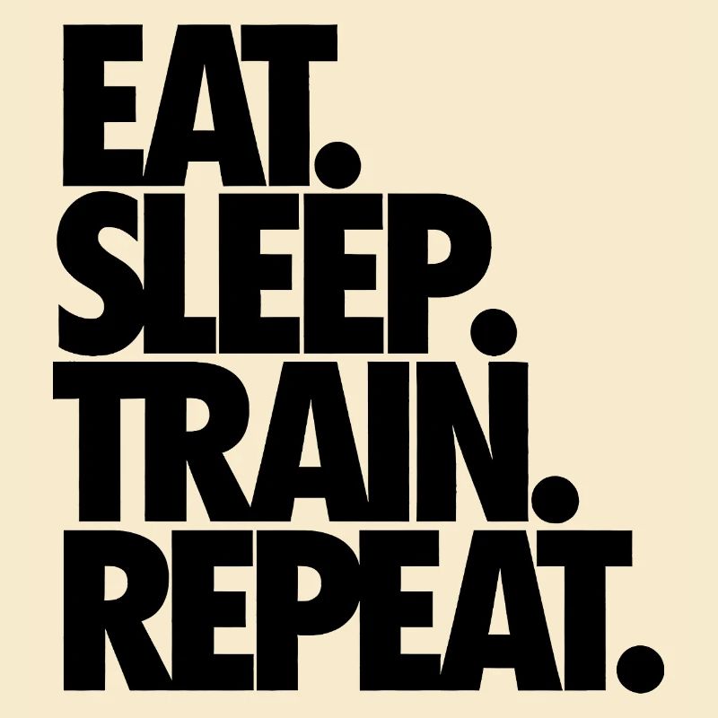 Eat Sleep Train Repeat
