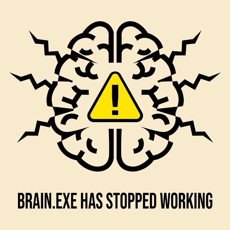 BRAIN.EXE HAS STOPPED WORKING - Brain Failure NO