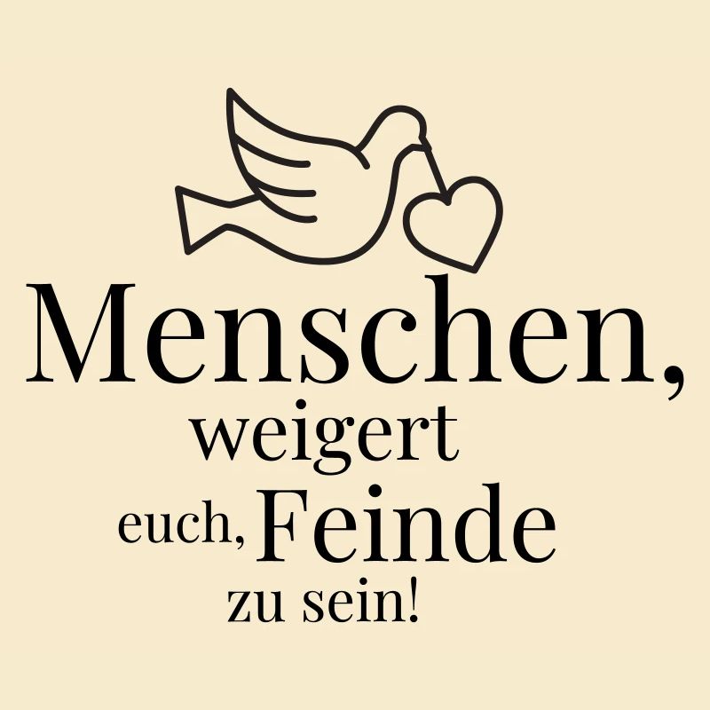 Menschen, weigert euch, Feinde zu sein!