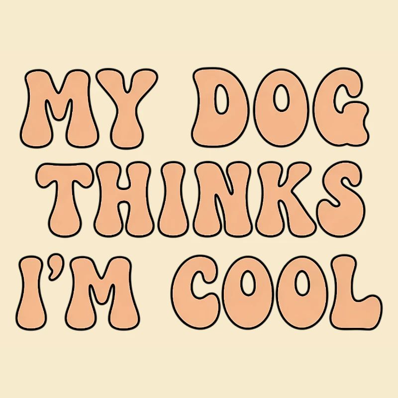 My Dog Thinks I’m Cool – Hunde Spruch