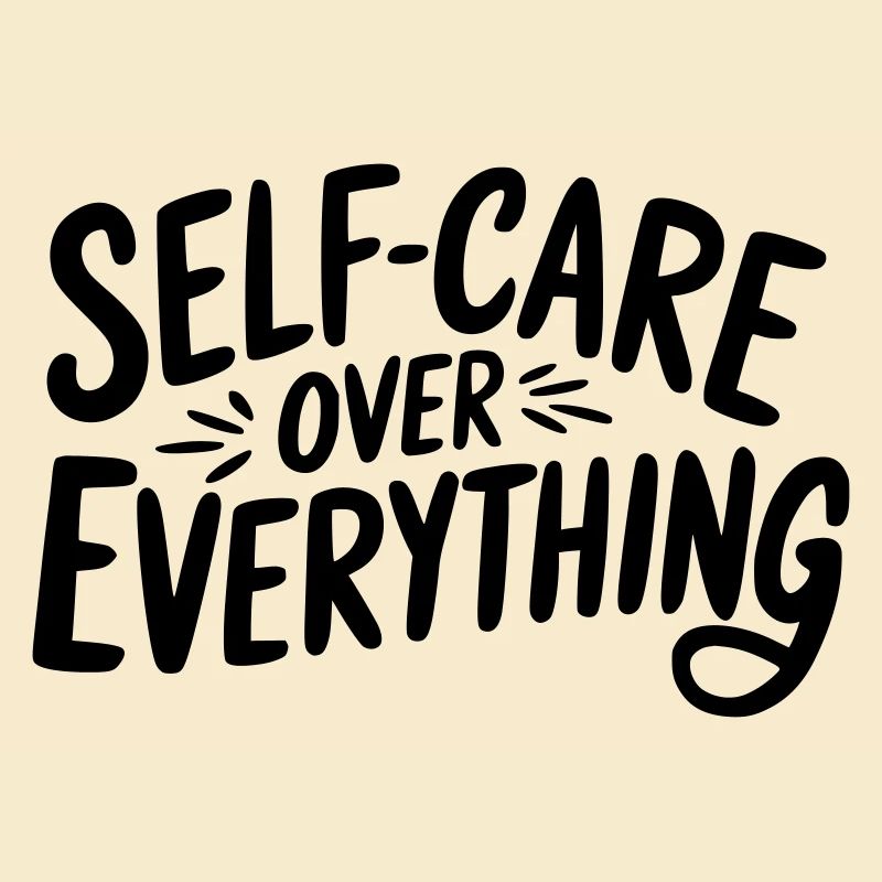 Self Care Over Everything