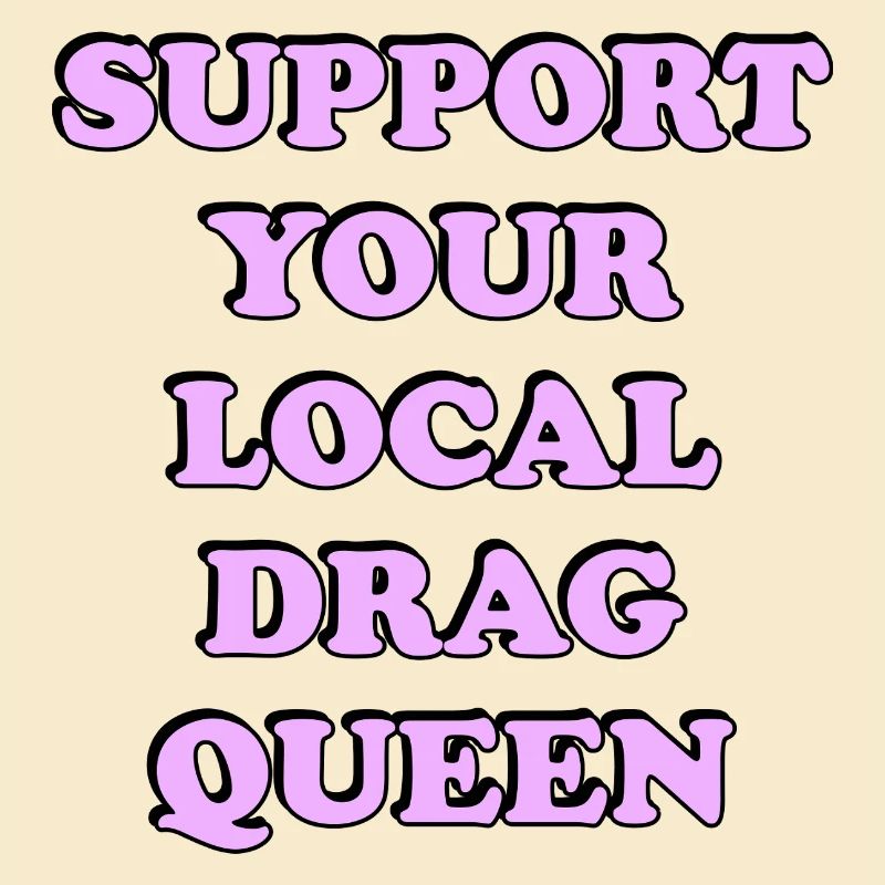 Support Local Drag Queen