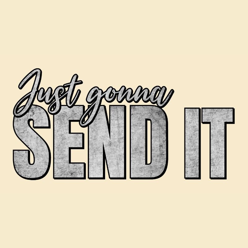 Just Gonna Send It