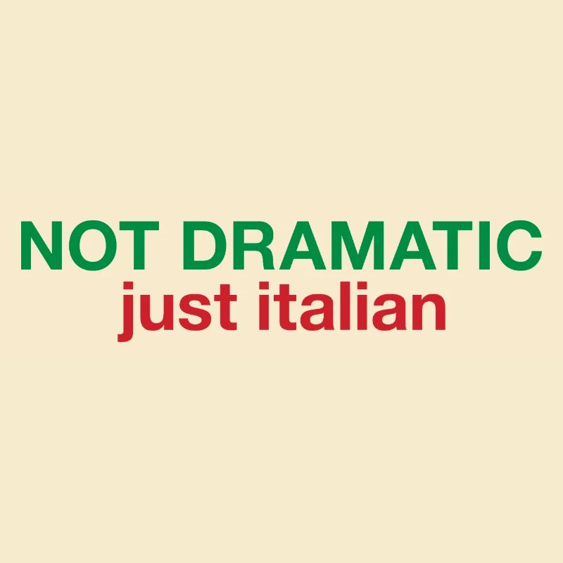 Not dramatic just Italian 