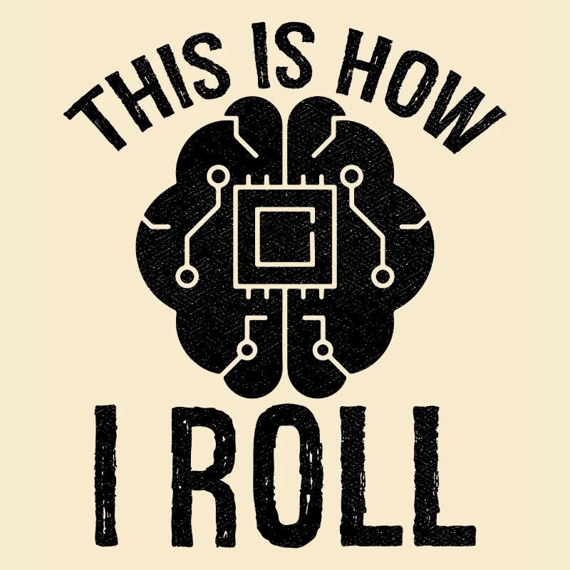 this is how I roll Artificial Intelligence