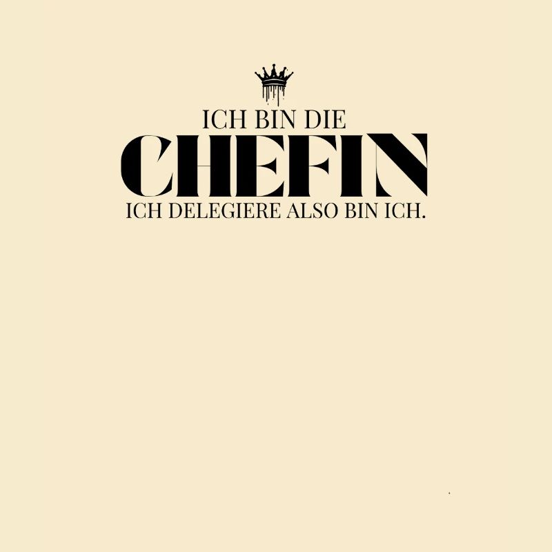 Ich delegiere also bin ich Chefin Spruch