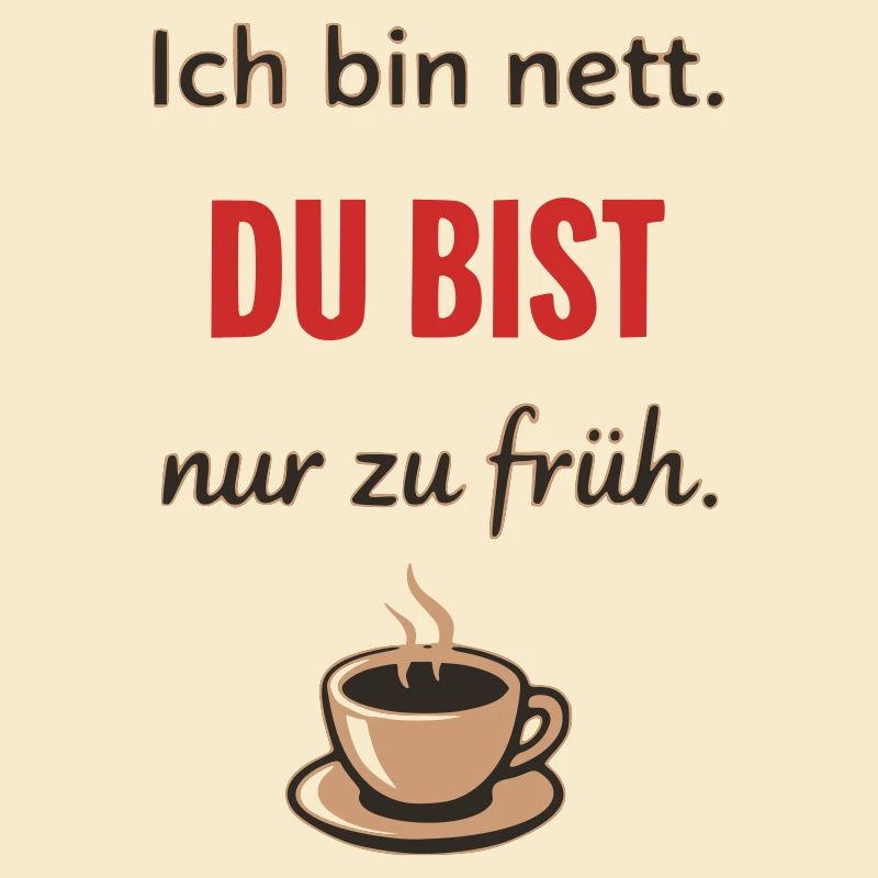 Ich bin nett, du bist nur zu früh – Lustiger Kaffe