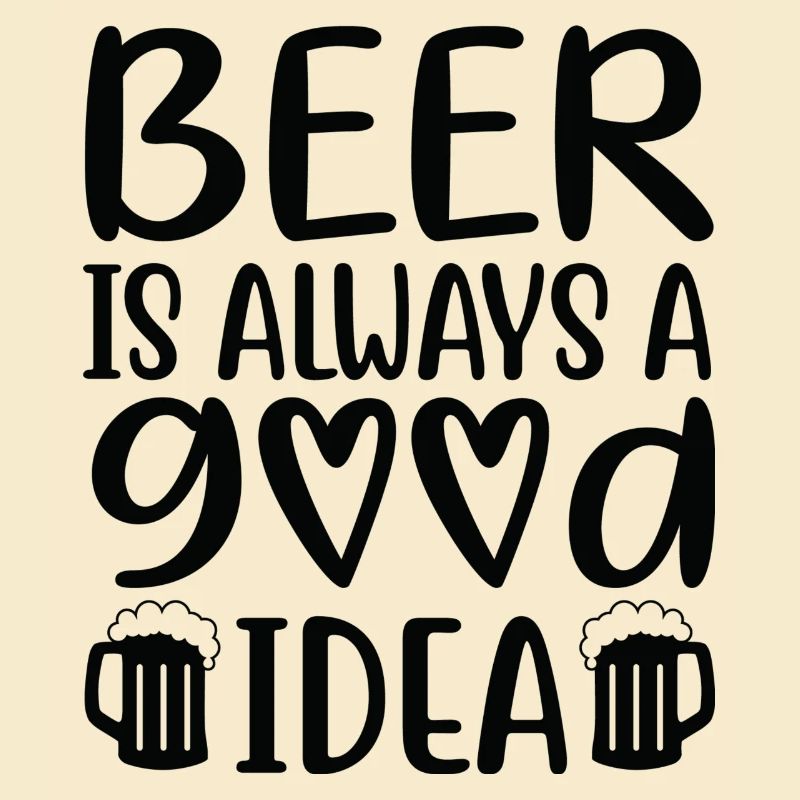 Beer Is Always Good Idea Spruch