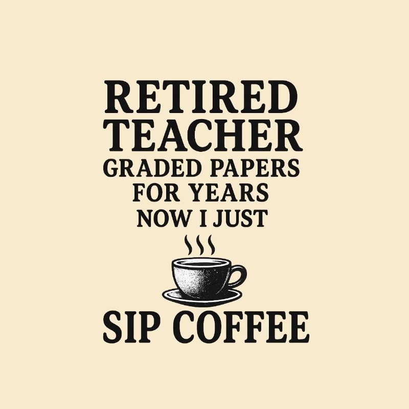 Retired Teacher – Graded Papers, Now Coffee