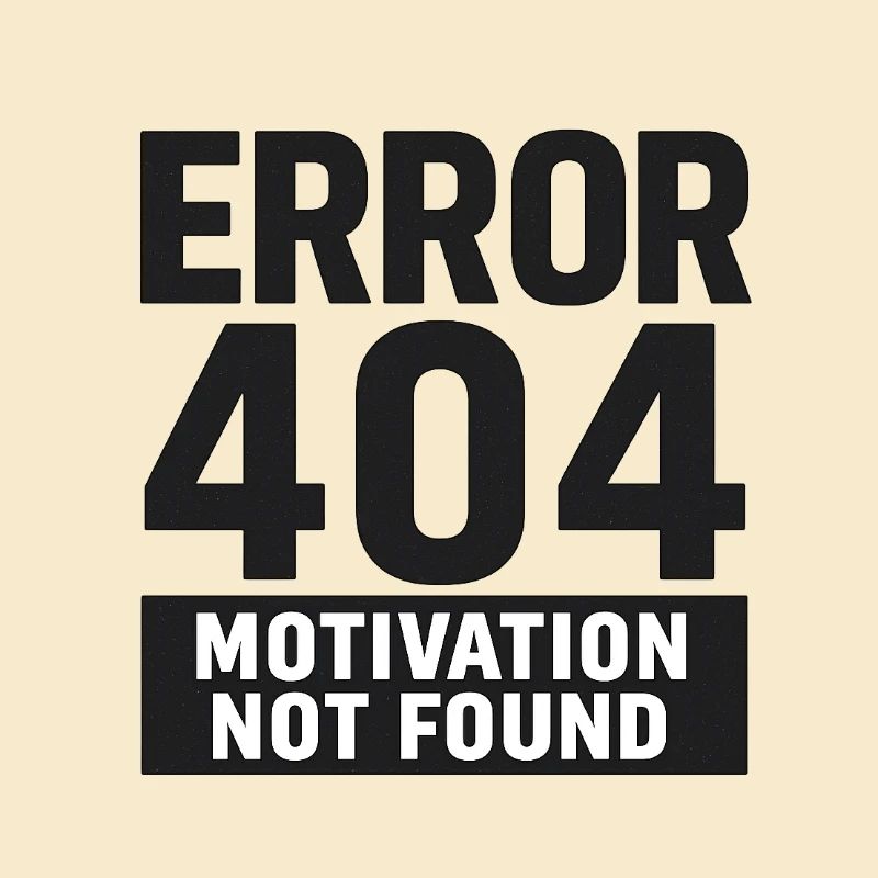 Error 404 – Motivation Not Found