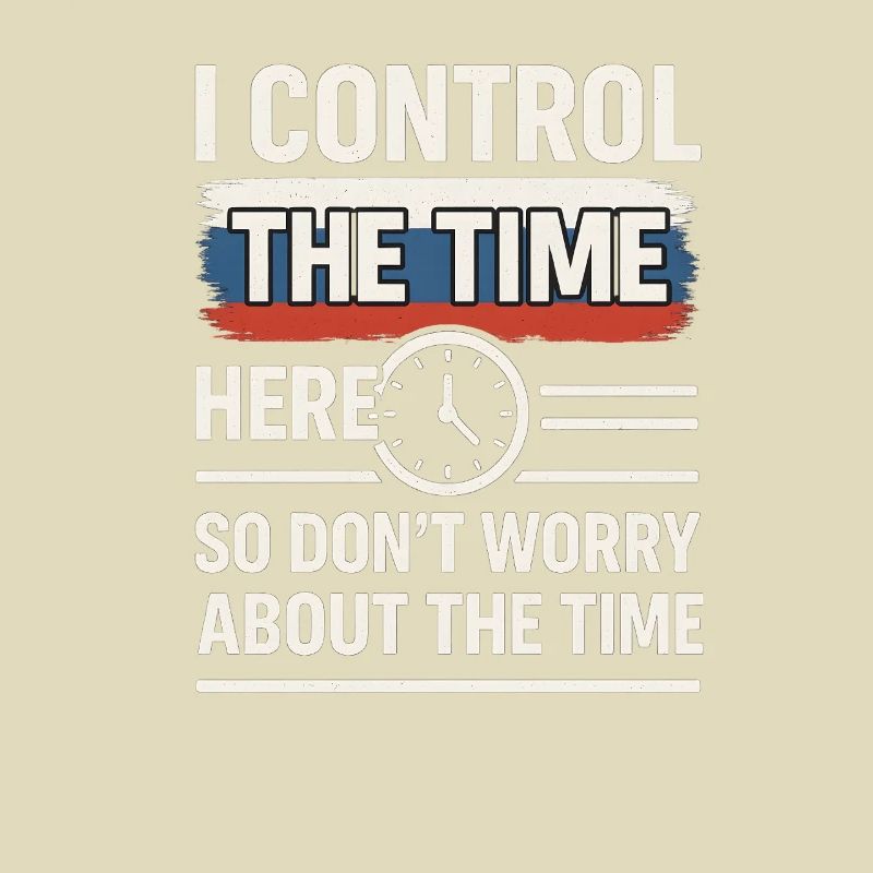 Time Control Here Don't Worry Time, Russian Saying