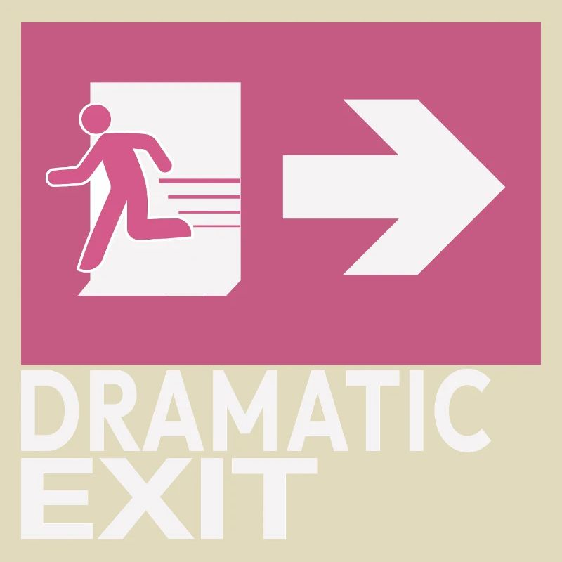 Dramatic Exit Funny Statement Minimal Graphic