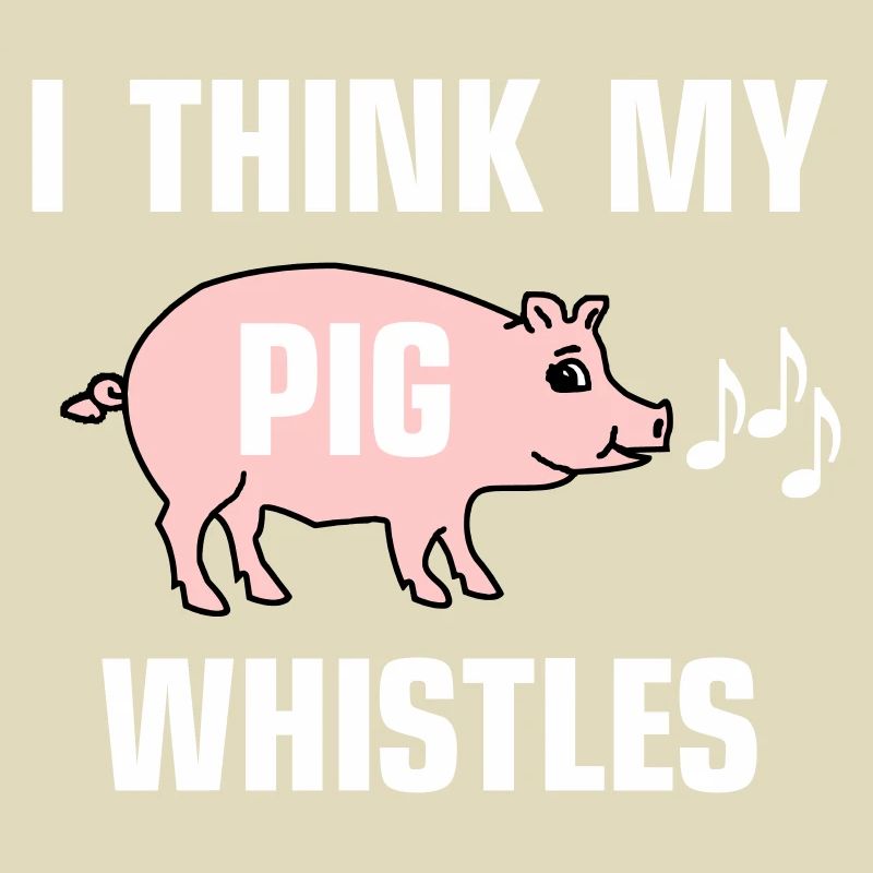 Je pense que mon cochon siffle