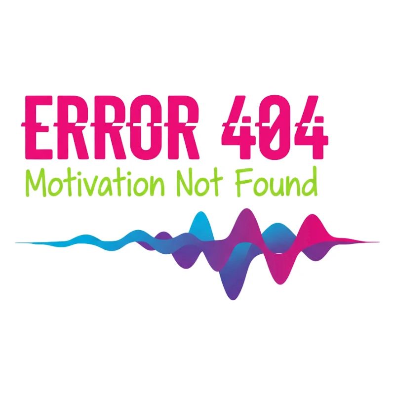 Error 404 Motivation Not Found