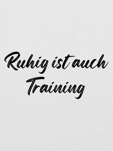 Ruhig ist auch Training