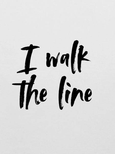 I walk the line