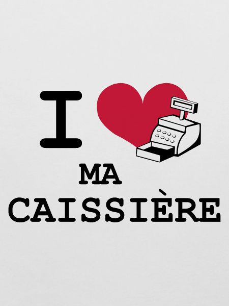 I love ma caissière