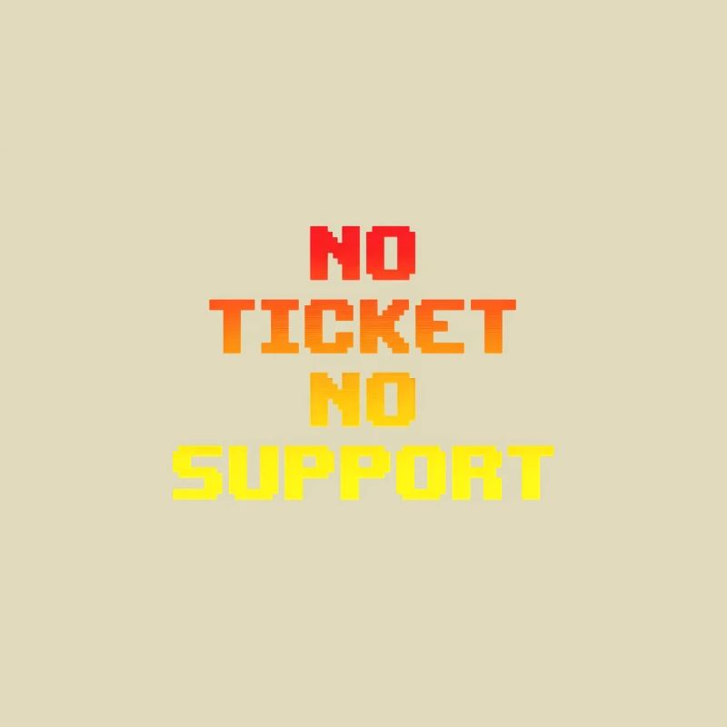 No Ticket No Support Computer Scientist IT Administrator