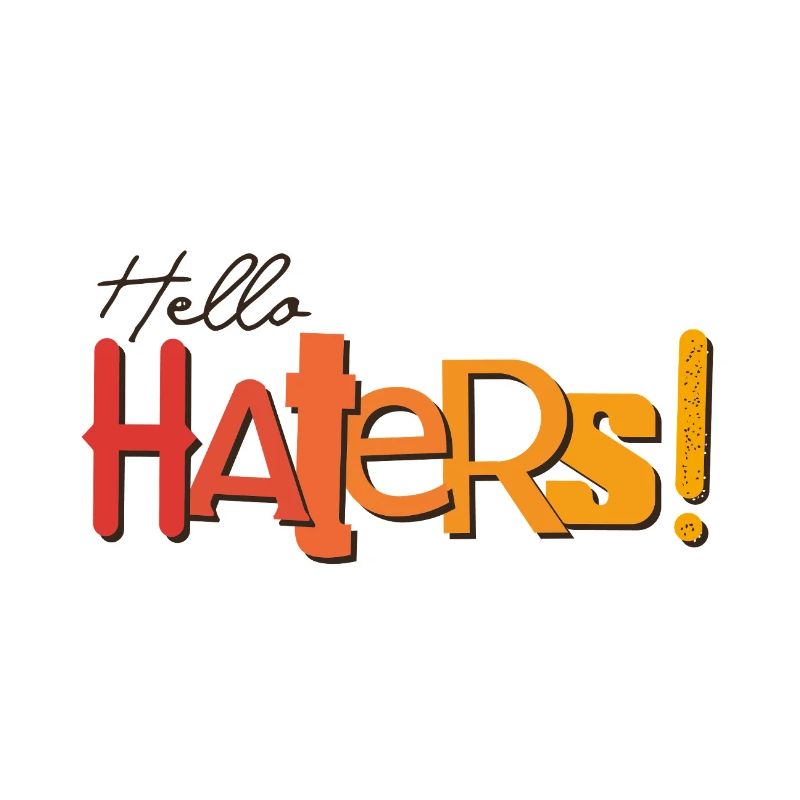 Hello Haters! Cool statement