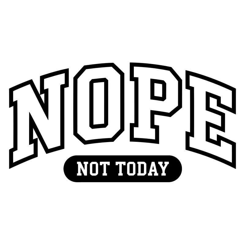 Nope Not today Funny 