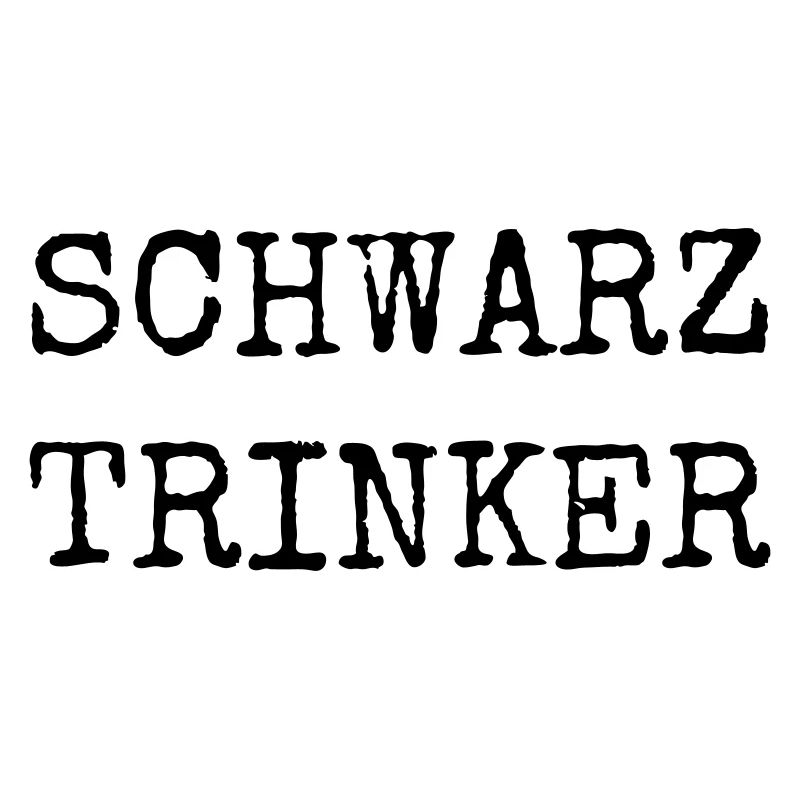 Schwarztrinker – Lustiges Kaffee Textdesign