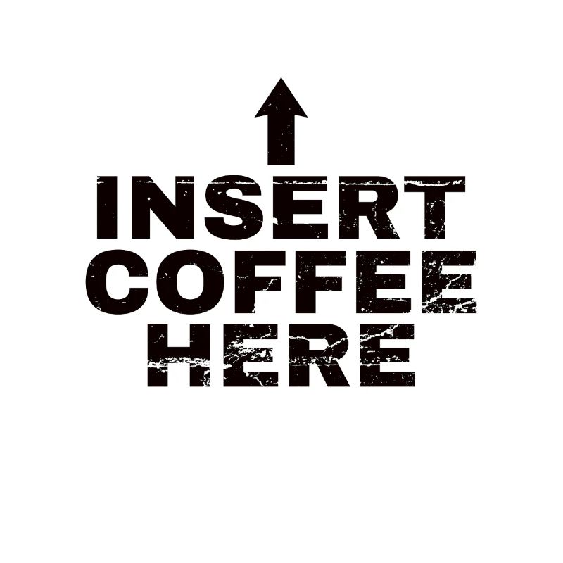 Insert Coffee Here Kaffee Kaffeetrinker Witz