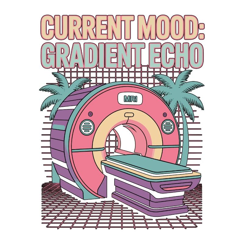 MRI Tech Current Mood Gradient Echo Radiologist