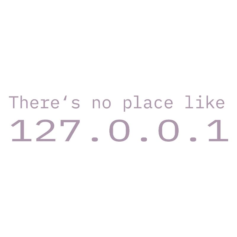 Programmer Nerd IT No place like Localhost