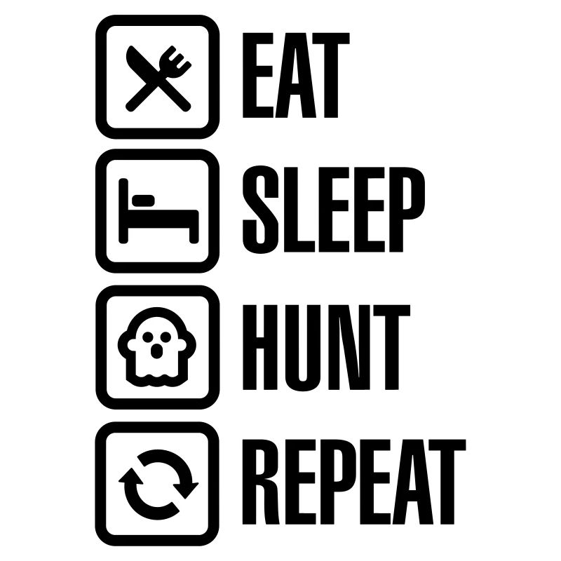 Eat sleep ghost hunt / hunting repeat ghosthunter