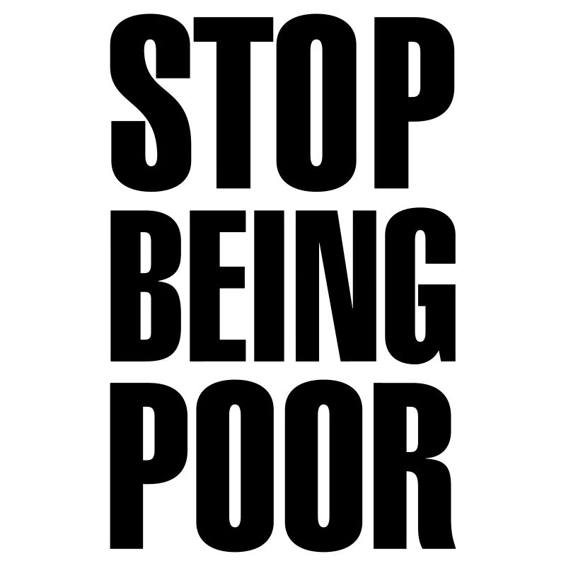 Stop being poor