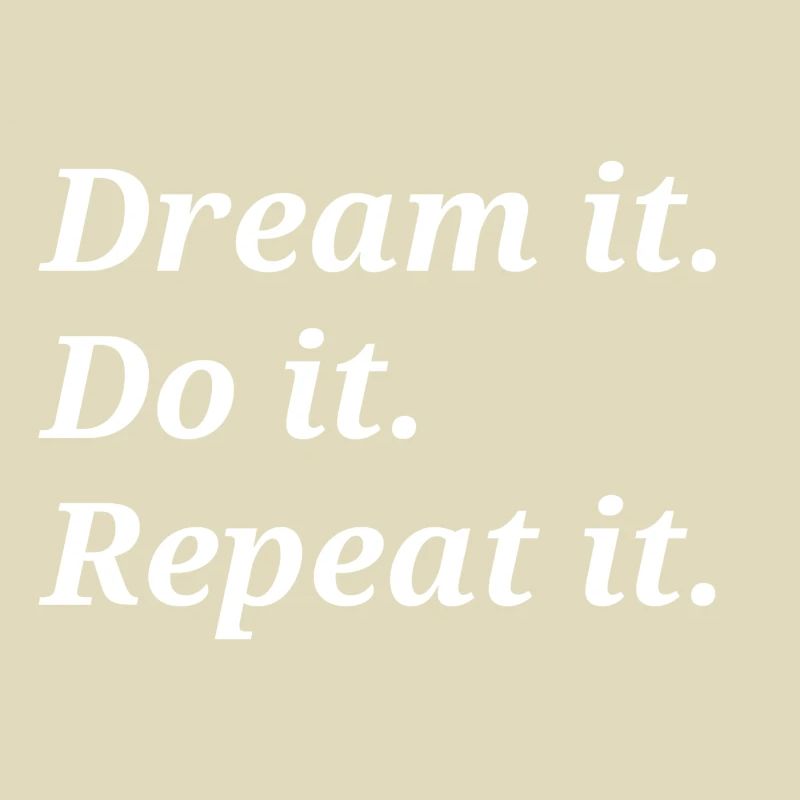 Dream it Do it Repeat it