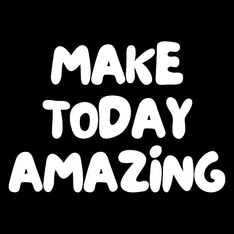 make today amazing