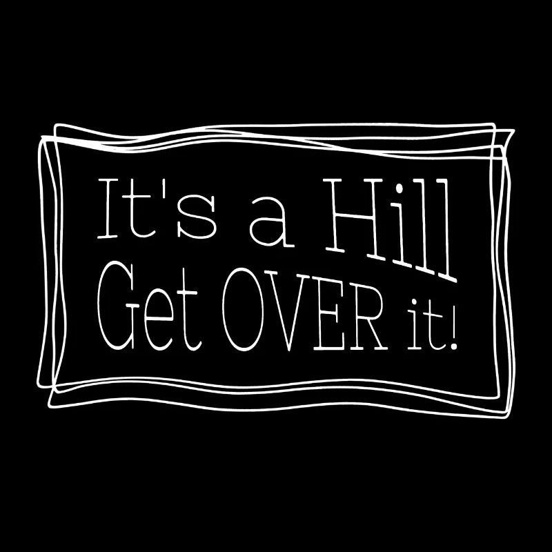 It's a hill get over it – Funny quote for runs
