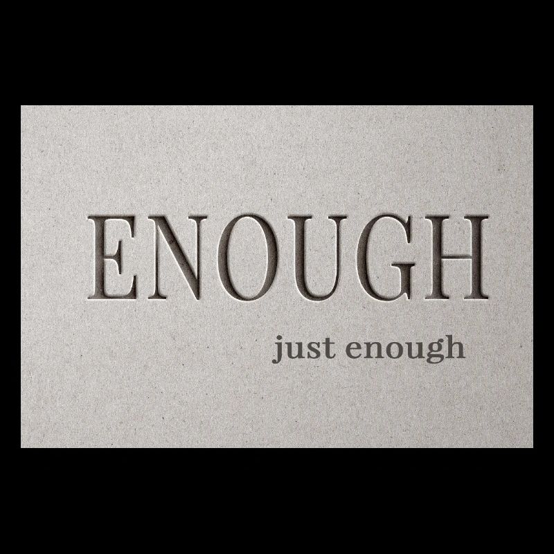 Enough – just enough