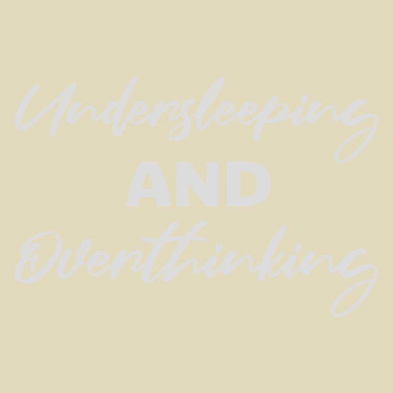 Undersleeping And Overthinking Lustig Müde Spruch