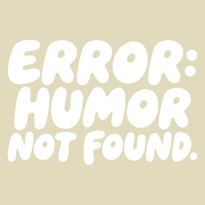 Error Humor Not Found Sarcasm Saying