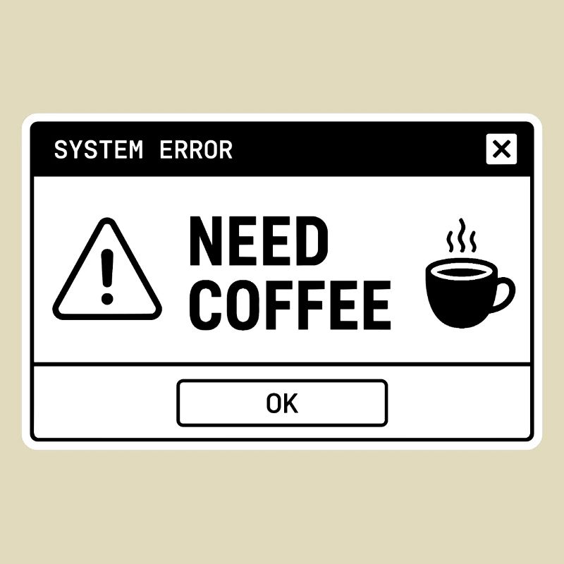 SYSTEM ⚠️ ERROR – NEED COFFEE