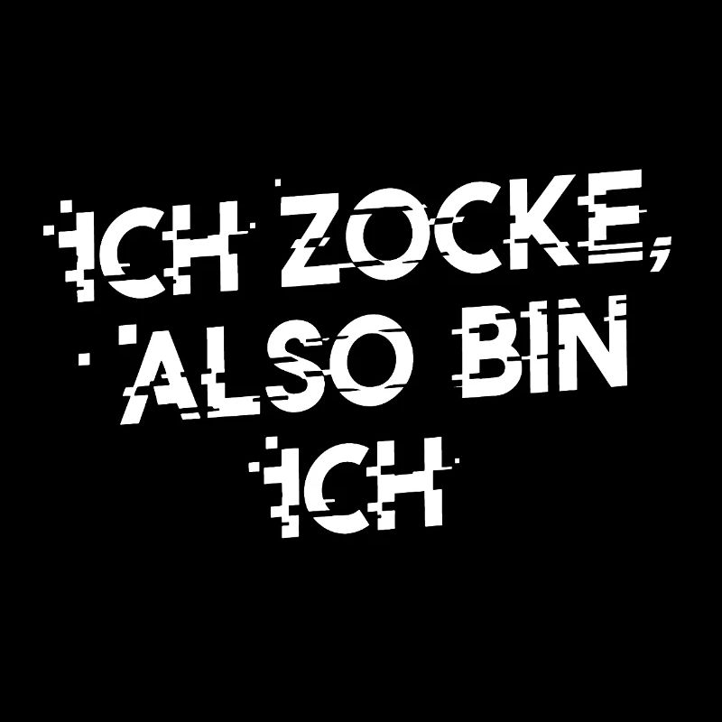 ICH ZOCKE ALSO BIN ICH! Lustiges Statement