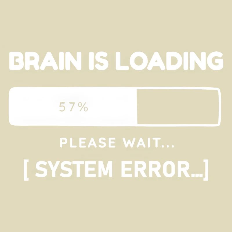 Brain is Loading System Error – Funny Saying
