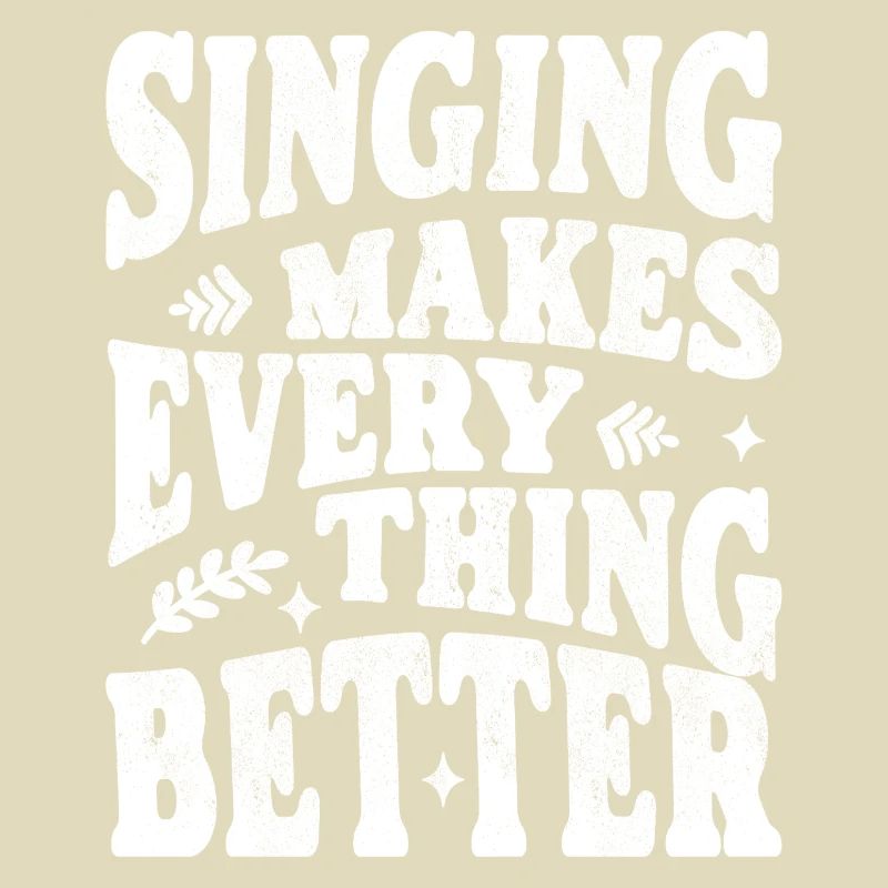 Singing makes everything better white