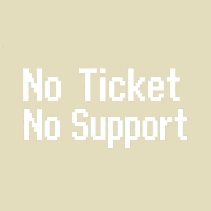 Pas de ticket, pas de service Support informatique Pixel 8 bits