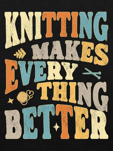 Knitting makes everything better