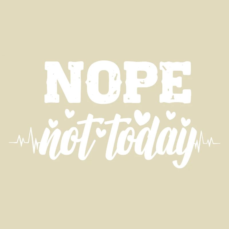 Nope not today heartbeat