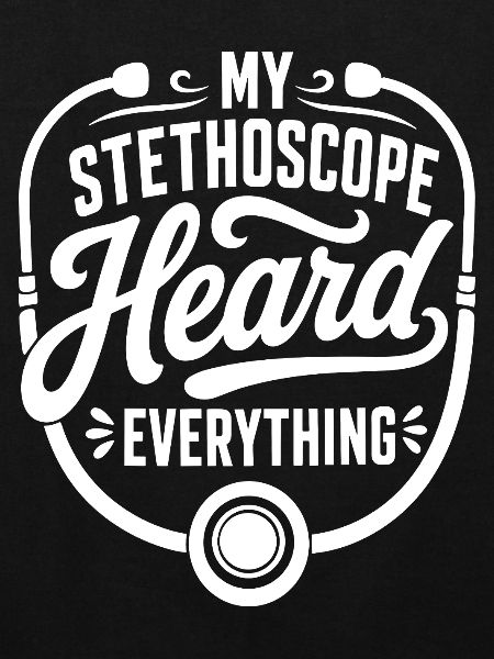 My Stethoscope Heard Everything