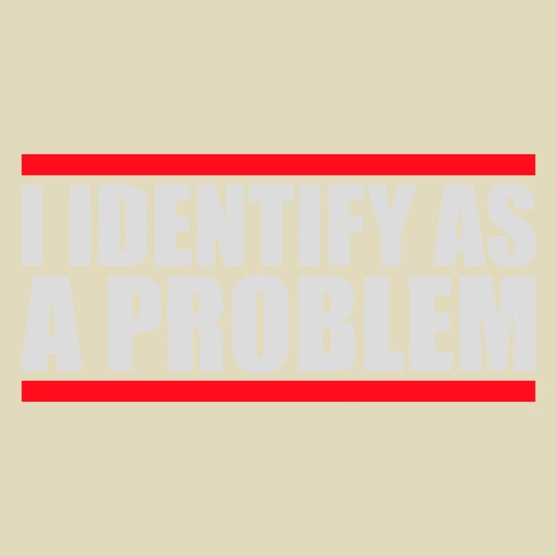 I Identify as a Problem Statement Cheeky Rebellious