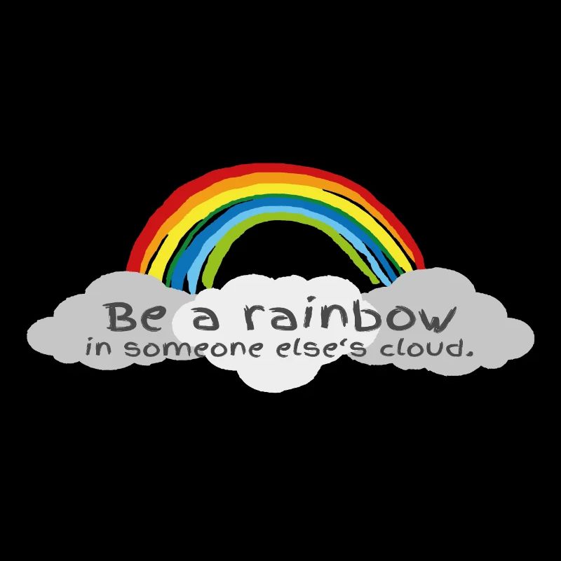 Be a Rainbow in somebody else's Cloud!